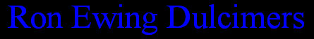 Click to return to the Ron Ewing Dulcimer Home webppage